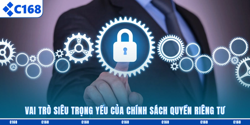 Vai trò siêu trọng yếu của chính sách quyền riêng tư